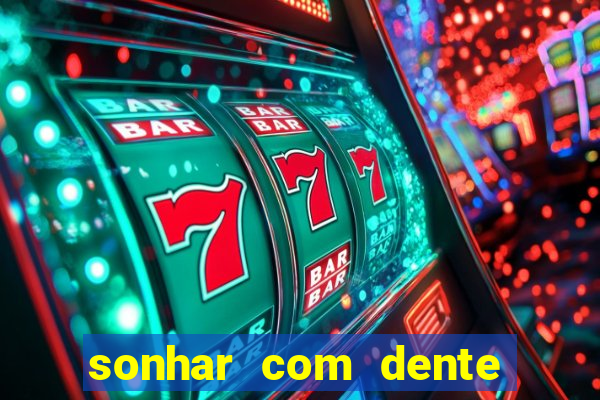 sonhar com dente caindo no jogo do bicho